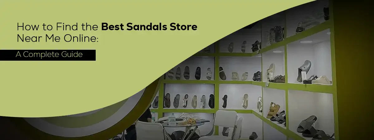 How to Find the Best Sandals Store Near Me: A Complete Guide